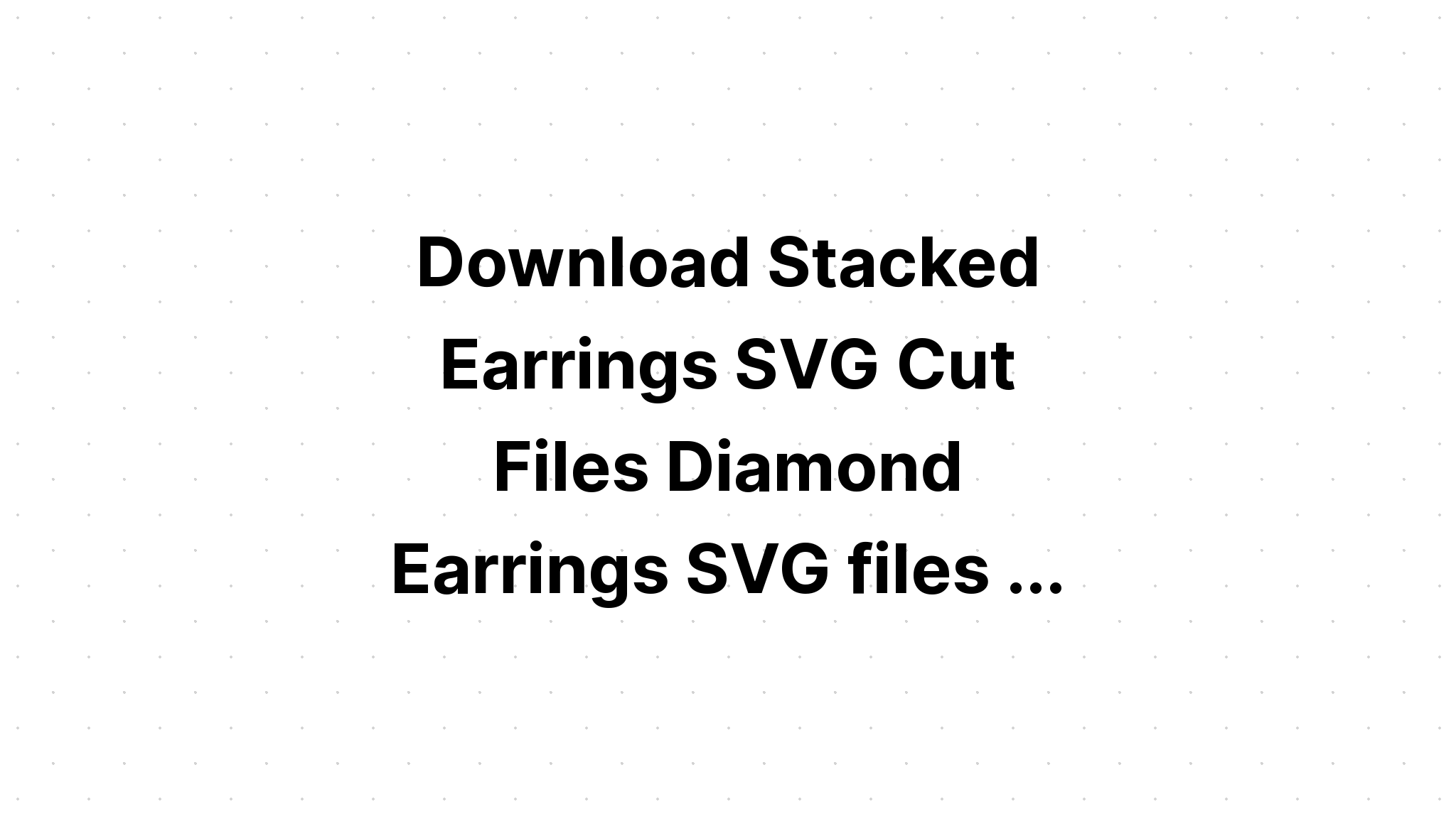 Download Earring Svg Files Free - Layered SVG Cut File